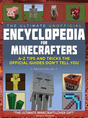 cover image of The Ultimate Unofficial Encyclopedia for Minecrafters: an A--Z Book of Tips and Tricks the Official Guides Don't Teach You